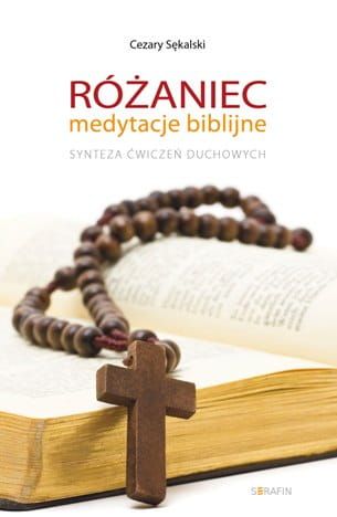 RÓŻANIEC medytacje biblijne. Synteza Ćwiczeń duchowych - Cezary Sękalski e-religijne.pl