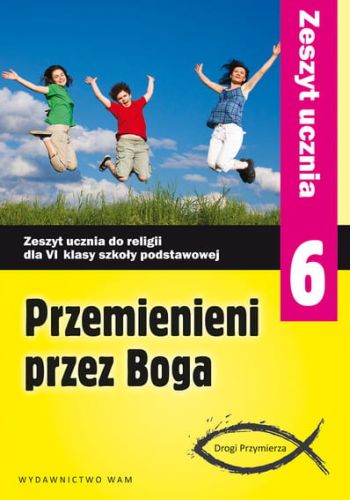 PRZEMIENIENI PRZEZ BOGA - zeszyt ucznia (2014) Zeszyt ucznia do religii dla 6 klasy szkoły podstawowej  ereligijne.pl
