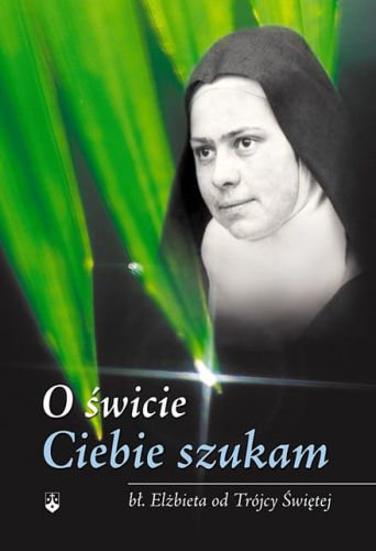 O świcie Ciebie szukam /Album/ - Bł. Elżbieta od Trójcy Przenajświętszej e-religijne.pl