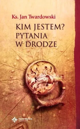 Kim jestem? Pytania w drodze - ks. Jan Twardowski