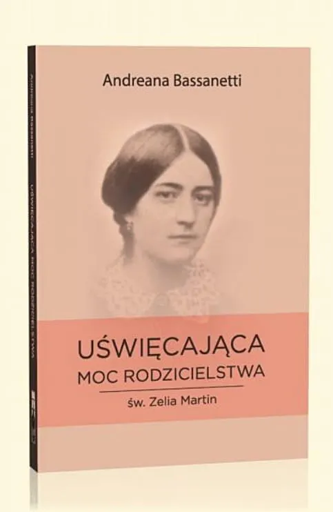 Wydawnictwo Flos Carmeli: Uświęcając moc rodzicielstwa - św. Zelia Martin - Andreana Bassanetti księgarnia chrześcijańska