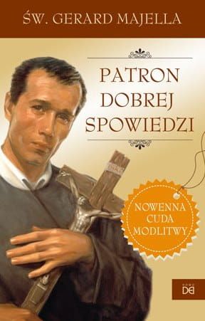 Patron dobrej spowiedzi. Święty Gerard Majela. Nowenna, cuda, modlitwy - Piotr Koźlak CSsR e-religijne.pl