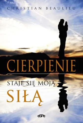 Cierpienie staje się moją siłą - Christian Beaulieu e-religijne.pl