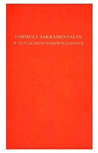Formuły sakramentalne w sytuacjach nadzwyczajnych - Pallotinum e-religijne.pl