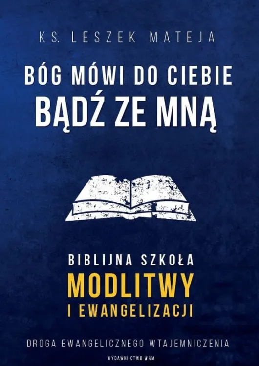 Bóg mówi do ciebie: bądź ze Mną Biblijna szkoła modlitwy i ewangelizacji - ks. Leszek Mateja księgarnia chrześcijańska e-religijne.pl wydawnictwo WAM