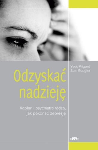  ODZYSKAĆ NADZIEJĘ. Kapłan i psychiatra radzą, jak pokonać depresję - Yves Prigent, Stan Rougier  e-religijne.pl