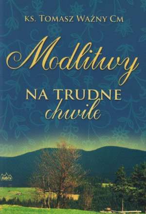 Modlitwy na trudne chwile - Tomasz Ważny CM e-religijne.pl