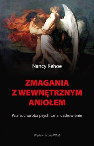 ZMAGANIA Z WEWNĘTRZNYM ANIOŁEM Wiara, choroba psychiczna, uzdrowienie - Nancy Kehoe e-religijne.pl