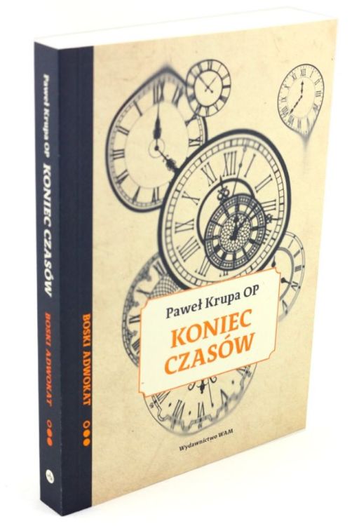 Wydawnictwo WAM - Koniec czasów. Boski adwokat - Paweł Krupa OP księgarnia chrześcijańska e-religijne.pl