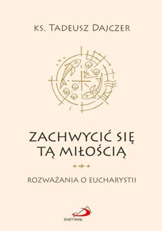 Zachwycić się tą Miłością - Ks. Tadeusz Dajczer Edycja Świętego Pawła - księgarnia chrześcijańska