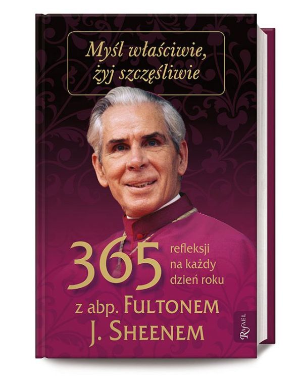 Dom Wydawniczy RAFAEL: Myśl właściwie, żyj szczęśliwie. 365 refleksji na każdy dzień roku z abp Fultonem j. Sheenem księgarnia chrześcijańska e-religijne.pl