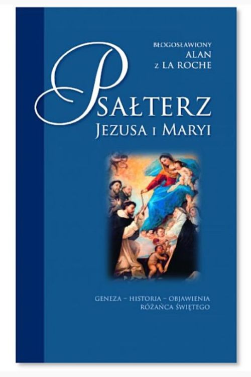 Księgarnia chrześcijańska wydawnictwo Sióstr LOretanek Psałterz Jezusa i Maryi GENEZA-HISTORIA-OBJAWIENIA RÓŻAŃCA ŚWIĘTEGO - bł. ALAN z LA ROCHE
