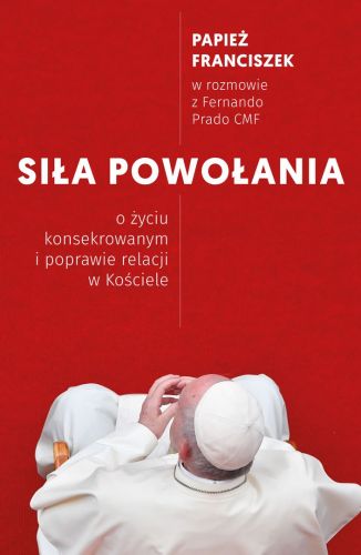 Wydawnictwo Świętego Wojciecha: Siła powołania. O życiu konsekrowanym i poprawie relacji w Kościele - Papież Franciszek księgarnia chrześcijańska