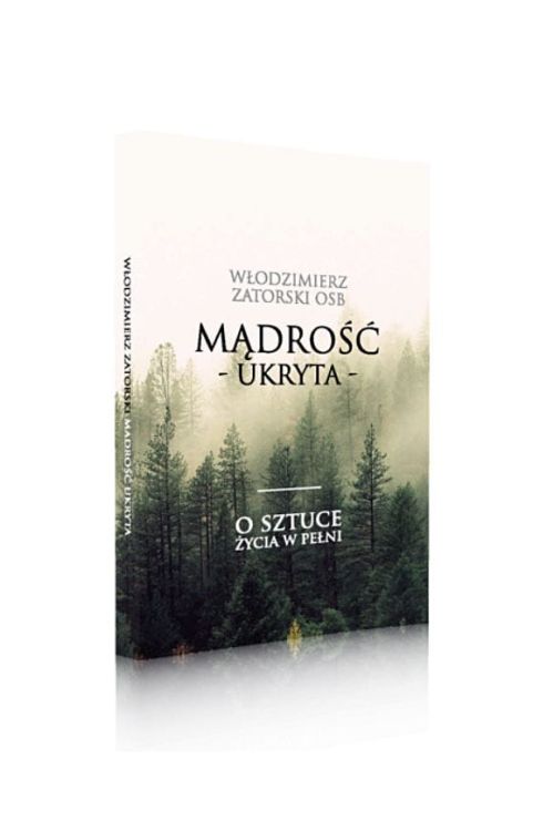 Wydawnictwo Benedyktyni Tyniec: Mądrość ukryta. O sztuce życia w pełni - Włodzimierz Zatorski OSB (benedyktyn)