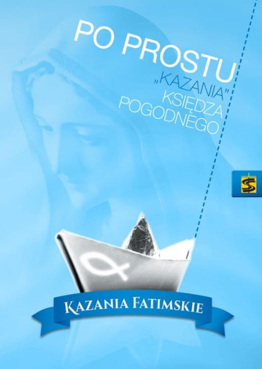 Wydawnictwo św. Stanisława Po prostu "kazania" księdza Pogodnego. KAZANIA FATIMSKIE 