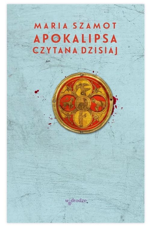 Wydawnictwo W Drodze: Apokalipsa czytana dzisiaj - Maria Szamot księgarnia religijna sklep chrześcijański