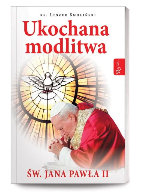 Ukochana modlitwa świętego Jana Pawła II - ks Leszek Smoliński | RAFAEL WYDAWNICTWO | KSIĘGARNIA RELIGIJNA