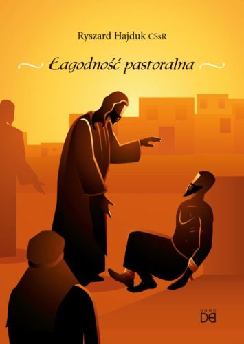 KSIĘGARNIA RELIGIJNA | Łagodność pastoralna - Ryszard Hajduk CSsR | Wydawnictwo Homo DEI