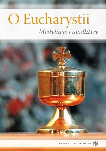O Eucharystii. Medytacje i modlitwy - księgarnia chrześcijańska sklep wydawnictwo SALWATOR