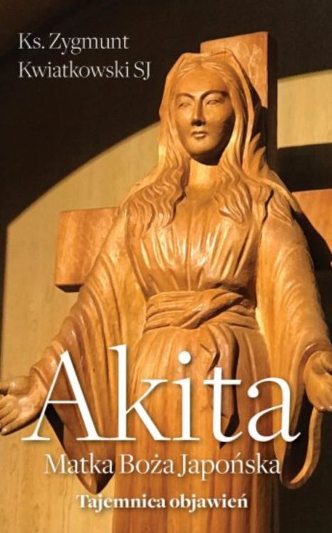 Wydawnictwo FRONDA: Akita. Matka Boża japońska. Tajemnica objawień - Zygmunt Kwiatkowski SJ księgarnia chrześcijańska