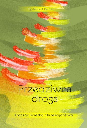 Przedziwna droga. Krocząc ścieżką chrześcijaństwa - bp Robert Barron wydawnictwo ZACHEUSZ księgarnia