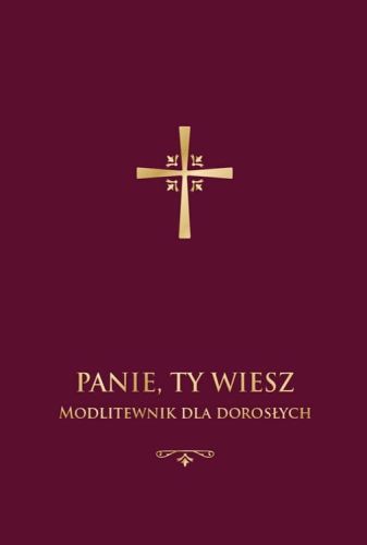 Księgarnia chrześcijańska e-religijne.pl: Panie Ty wiesz. Modlitewnik dla dorosłych (oprawa bordowa)