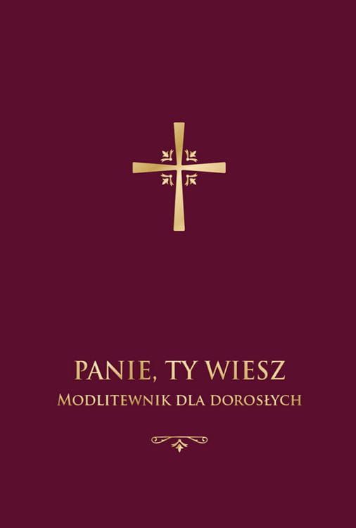 Księgarnia chrześcijańska e-religijne.pl: Panie Ty wiesz. Modlitewnik dla dorosłych (oprawa bordowa)