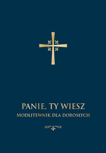 Panie Ty wiesz. Modlitewnik dla dorosłych (oprawa granatowa) modlitewniki, książeczka do nabożeństwa
