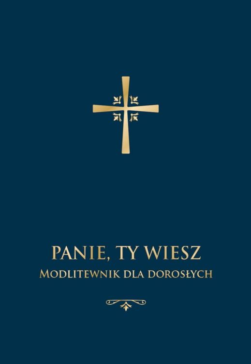 Panie Ty wiesz. Modlitewnik dla dorosłych (oprawa granatowa) modlitewniki, książeczka do nabożeństwa