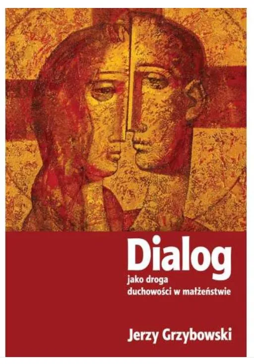 Wydawnictwo M | książki o małżeństwie | Dialog jako droga duchowości w małżeństwie - Jerzy Grzybowski