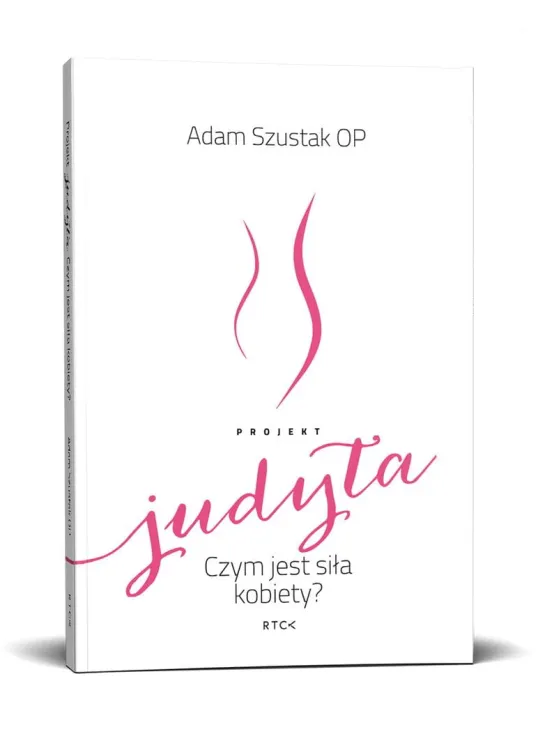 Wydawnictwo RTCK | Książka Projekt Judyta. Czym jest siła kobiety? - o. Adam Szustak OP