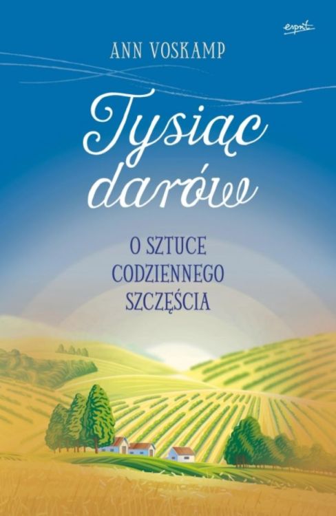 Tysiąc darów. O sztuce codziennego szczęścia - Ann Voskamp - Esprit księgarnia chrześcijańska