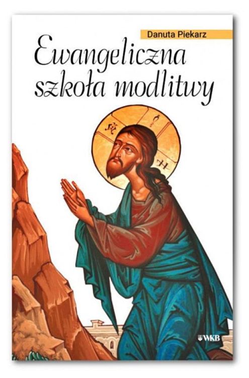 EWANGELICZNA SZKOŁA MODLITWY - Danuta Piekarz Wydawnictwo Karmelitów Bosych