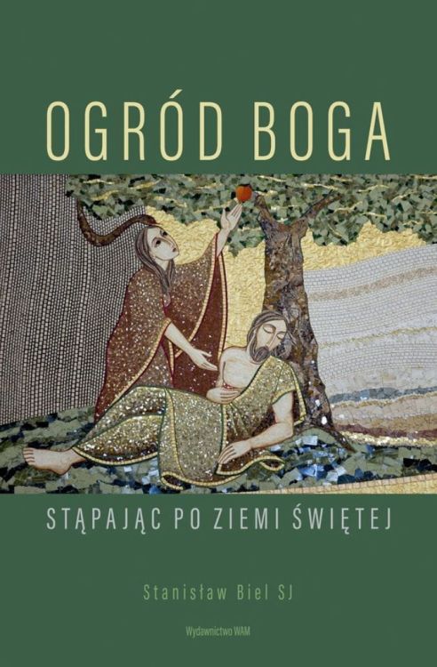 [WAM] Ogród Boga. Stąpając po Ziemi Świętej - Stanisław Biel SJ księgarnia chrześcijańska
