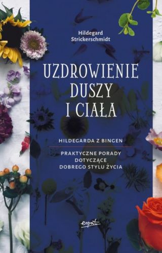 Wydawnictwo ESPRIT: Uzdrowienie duszy i ciała - Hildegarda z Bingen. Praktyczne porady księgarnia chrześcijańska