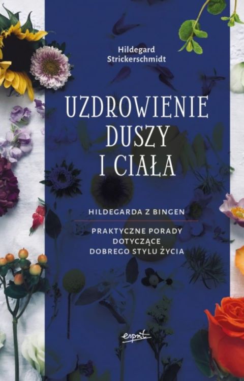 Wydawnictwo ESPRIT: Uzdrowienie duszy i ciała - Hildegarda z Bingen. Praktyczne porady księgarnia chrześcijańska