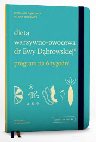 Dieta warzywno - owocowa dr Ewy Dąbrowskiej. Program na 6 tygodni - P. Borkowska, B.A. Dąbrowska