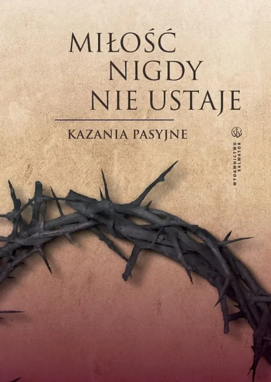 Wydawnictwo SALWATOR: Miłość nigdy nie ustaje. Kazania pasyjne - Dawid Czaicki