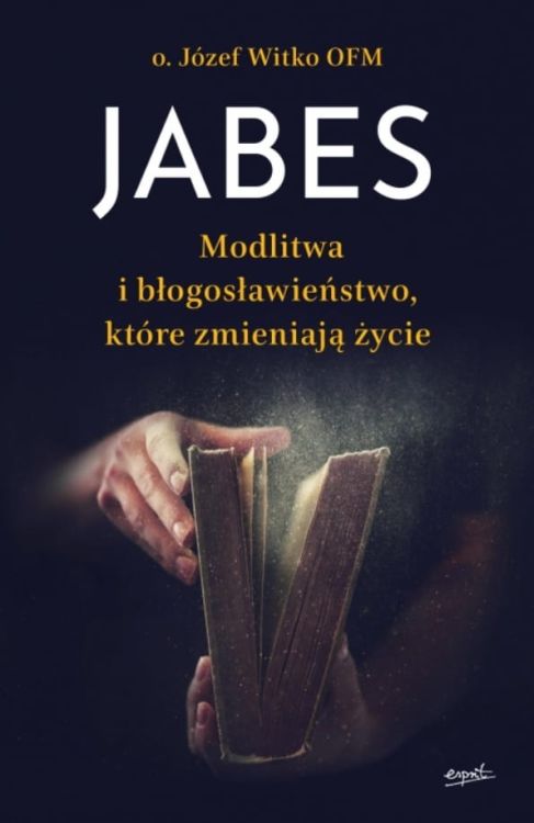Wydawnictwo ESPRIT | Jabes Modlitwa i błogosławieństwo, które zmieniają świat - o. Józef Witko OFM