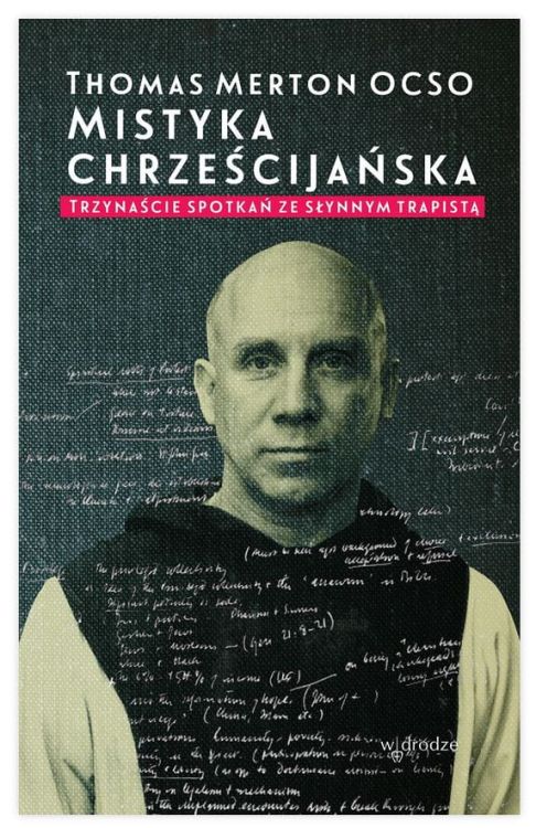 Wydawnictwo W drodze - Mistyka chrześcijańska. Trzynaście spotkań ze słynnym trapistą - Thomas Merton OCSO