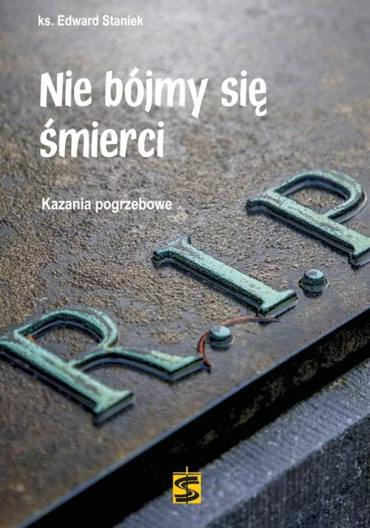 Nie bójmy się śmierci. Kazania pogrzebowe – ks. Edward Staniek księgarnia chrześcijańska