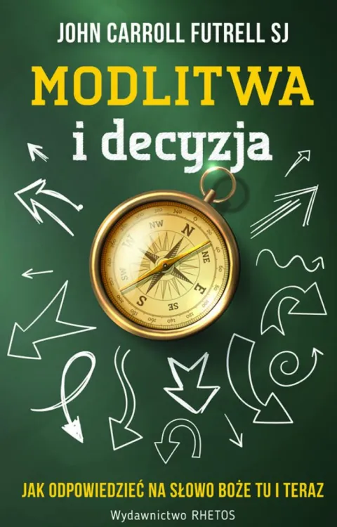 Wydawnictwo RHETOS: Modlitwa i decyzja. Jak odpowiedzieć na Słowo Boże ... - John C. Futrell SJ księgarnia chrześcijańska