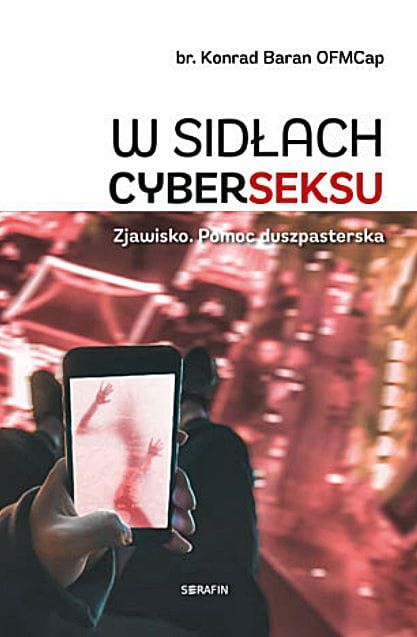 W sidłach cyberSEKSU - Konrad Baran OFMCap księgarnia chrześcijańska SERAFIN Wydawnictwo
