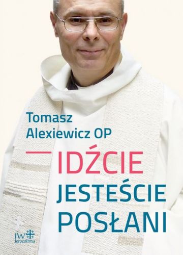 Wydawnictwo Jerozolima - IDŹCIE, JESTEŚCIE POSŁANI - Tomasz Alexiewicz OP księgarnia religijna