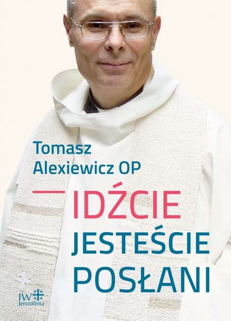 Wydawnictwo Jerozolima - IDŹCIE, JESTEŚCIE POSŁANI - Tomasz Alexiewicz OP księgarnia religijna