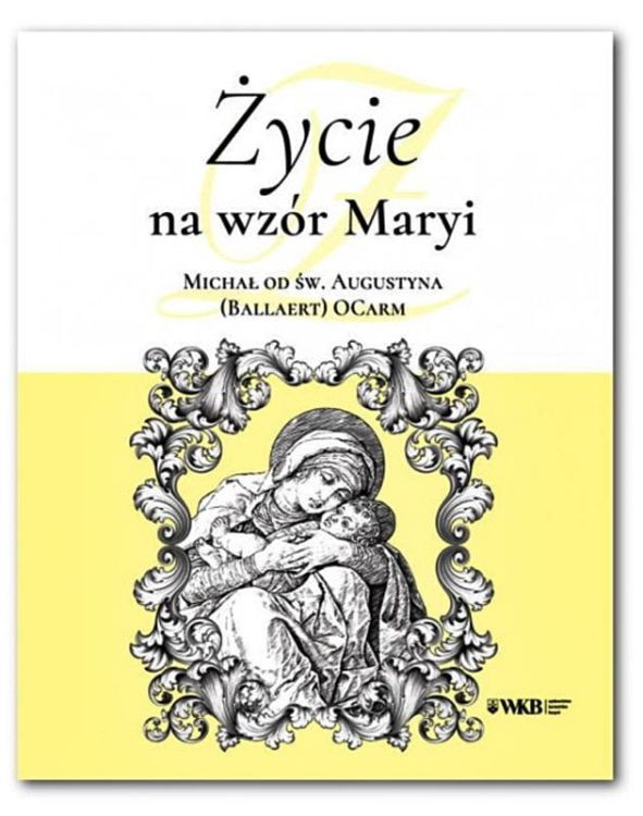 Wydawnictwo Karmelitów Bosych: Życie na wzór Maryi - Michał od św.Augustyna (Ballaert) OCarm księgarnia chrześcijańska