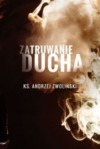 Zatruwanie ducha - ks. Andrzej Zwoliński księgarnia religijna sklep chrześcijański