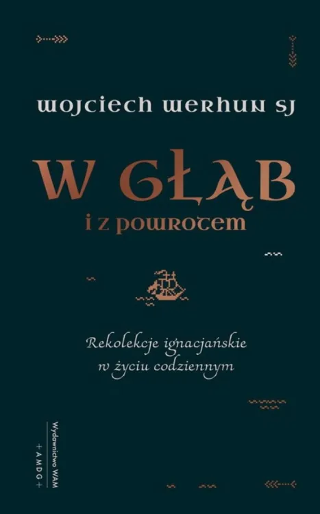 Wydawnictwo WAM | W głąb i z powrotem. Rekolekcje ignacjańskie w życiu codziennym - Wojciech Werhun SJ | księgarnia