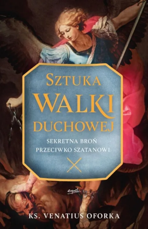 ESPRIT Wydawnictwo | Sztuka walki duchowej Sekretna broń przeciwko szatanowi - ks. Venatius Oforka | Księgarnia religijna