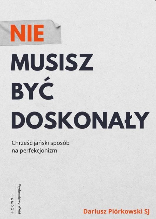 Książka Nie musisz być doskonały Chrześcijański sposób na perfekcjonizm - Dariusz Piórkowski SJ wydawnictwo WAM księgarnia chrześcijańska